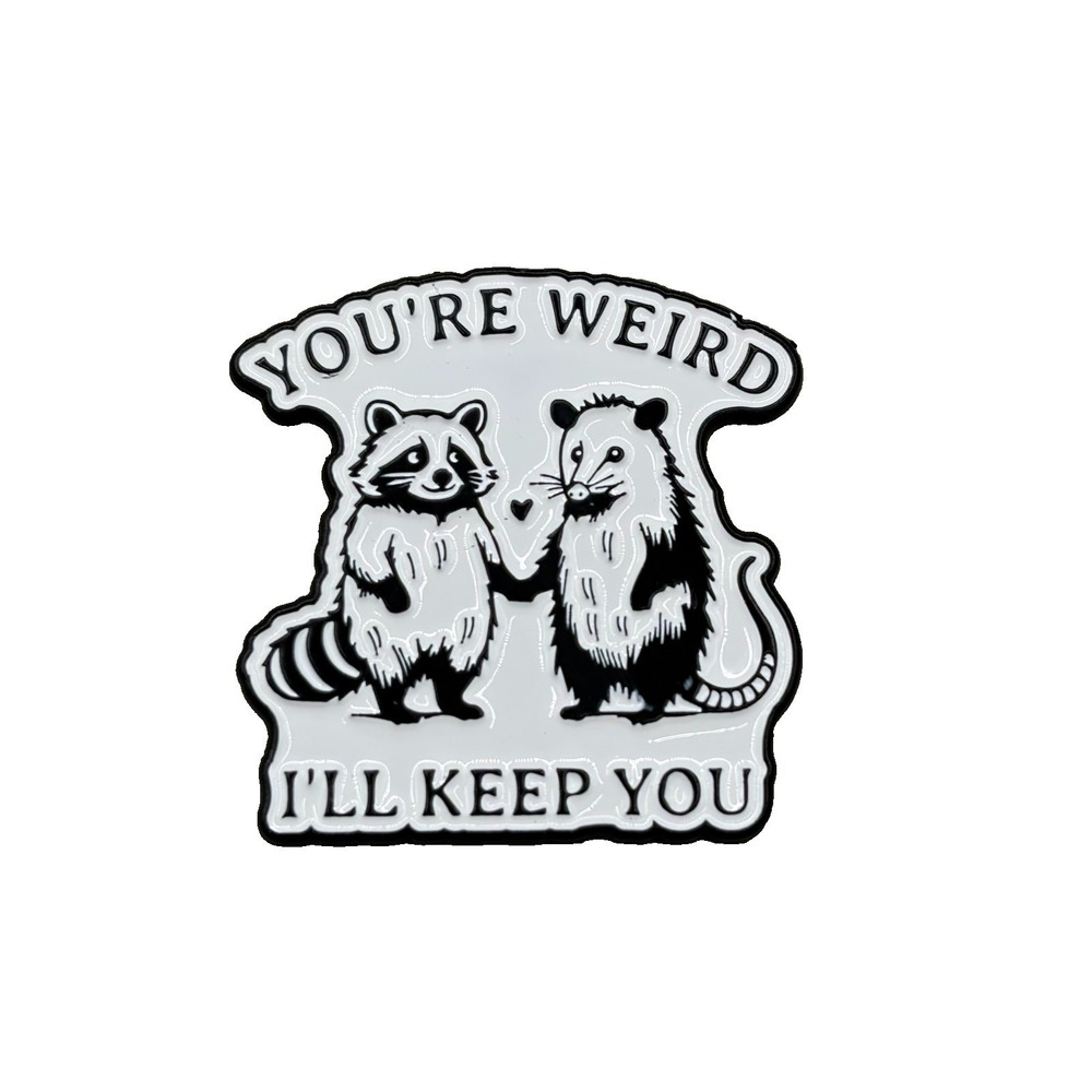You're Weird I'll Keep You Pin Funny - Pieces of Flair -‎ Cute Backpack Charm